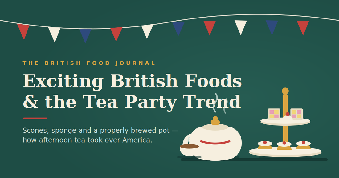 Exciting British Foods and the Tea Party Trend Taking Over America