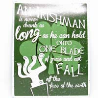 British Brands Wall Sign A Irishman Is Never Drunk As Long As He Can Hold Onto One Blade Of Grass and Not Fall Off The Face Of The Earth 259g